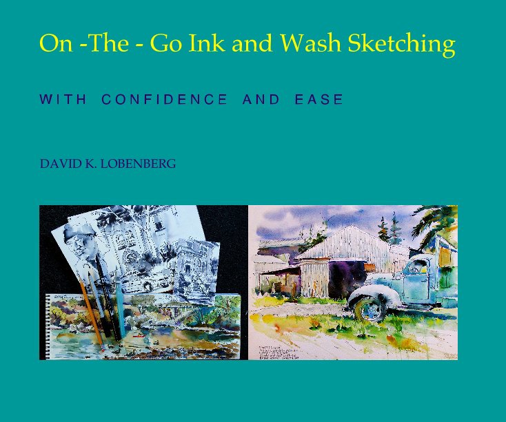 View On -The - Go Ink and Wash Sketching by DAVID K. LOBENBERG