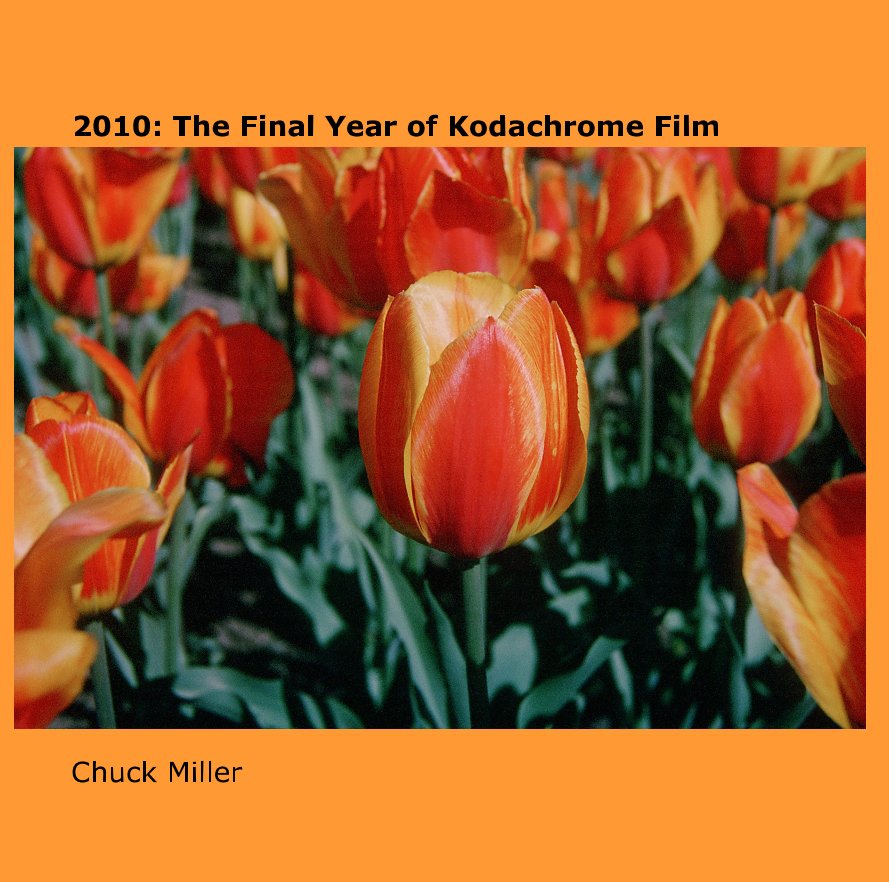 View 2010: The Final Year of Kodachrome Film by Chuck Miller
