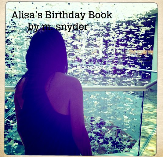 View Alisa's Birthday Book
      by m. snyder by rnrmd1