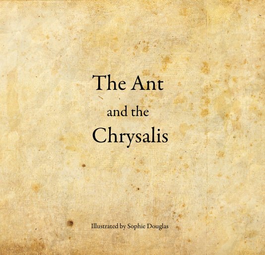 View The Ant and the Chrysalis by Illustrated by Sophie Douglas