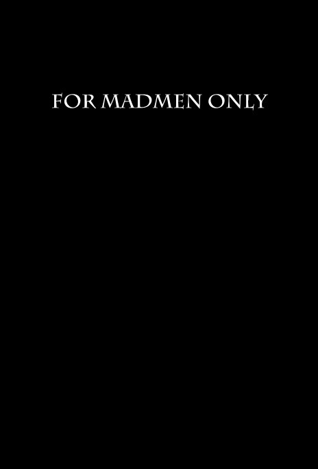 Visualizza For Madmen Only di Zachary Dubuisson