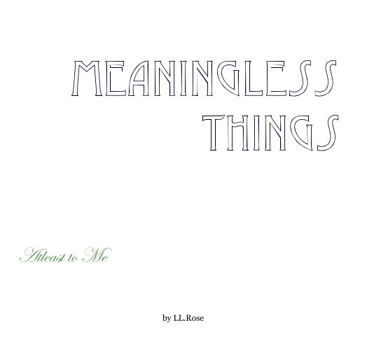View Meaningless Things by LL.Rose