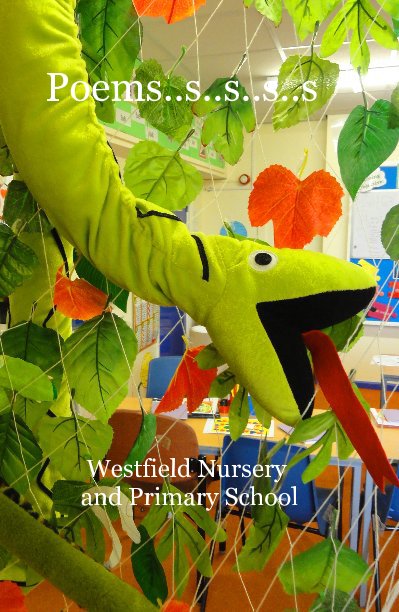 View Poems..s..s..s..s by Westfield Nursery and Primary School