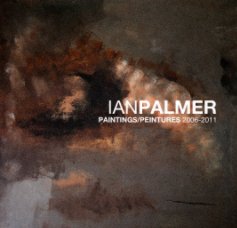 IANPALMER
PAINTINGS/PEINTURES 2006-2011 book cover