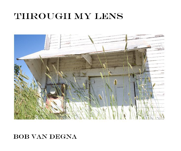 View Through My Lens by Bob Van Degna