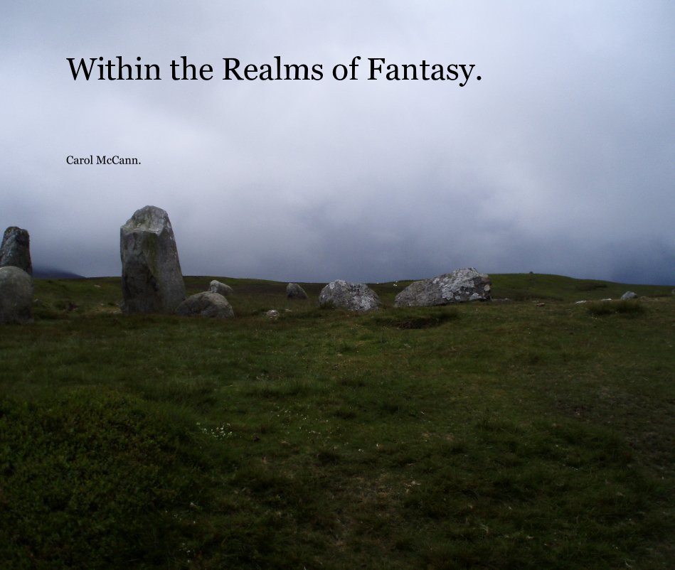 View Within the Realms of Fantasy. by Carol McCann.