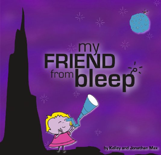 View My Friend From Bleep by Kelley and Jonathan Max