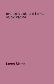 evan is a dick, and i am a stupid vagina. book cover