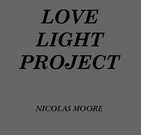 View LOVE 
LIGHT 
PROJECT by NICOLAS MOORE