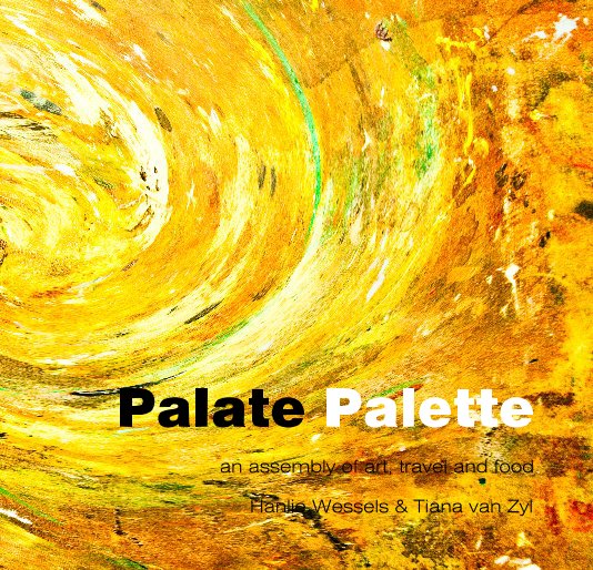 View Palate Palette by Hanlie Wessels & Tiana van Zyl