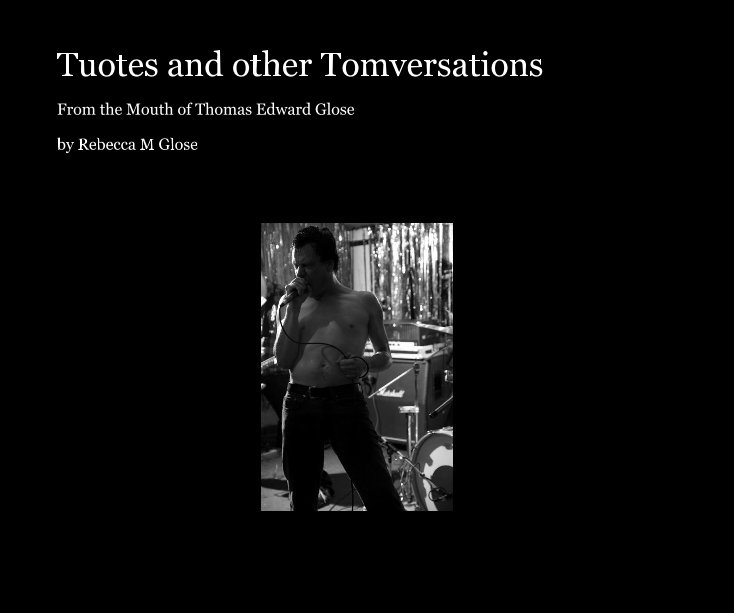 View Tuotes and other Tomversations by Rebecca M Glose