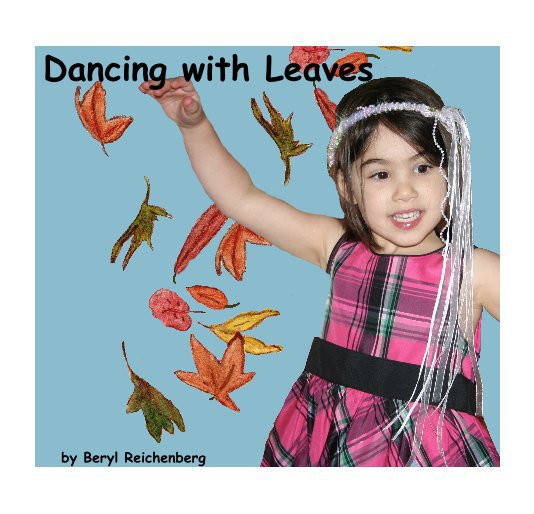 View Dancing with Leaves by Beryl Reichenberg