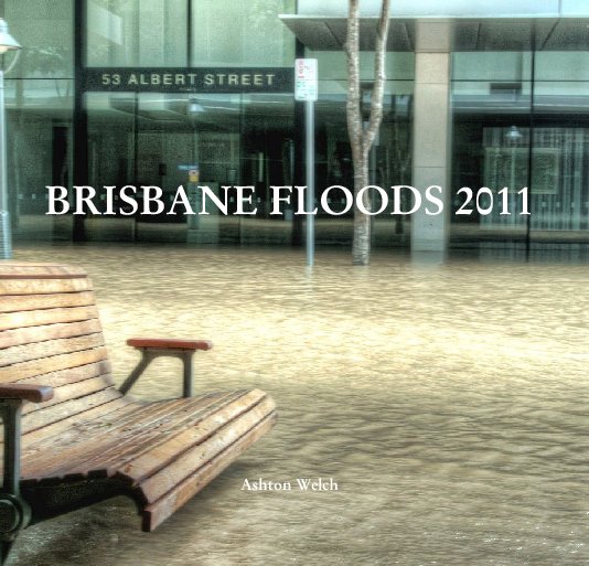 View BRISBANE FLOODS 2011 by Ashton Welch