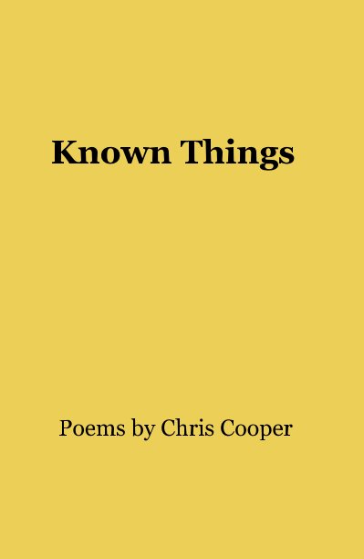 View Known Things by Poems by Chris Cooper
