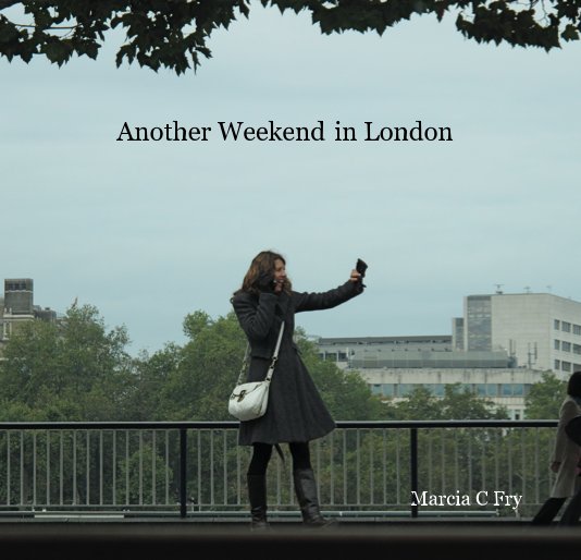 Bekijk Another Weekend in London op Marcia C Fry