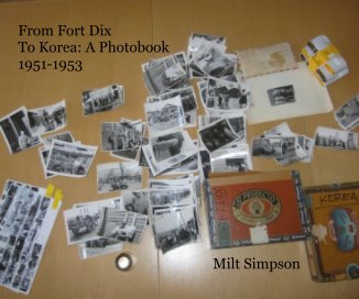 From Fort Dix To Korea: A Photobook 1951-1953 Milt Simpson book cover