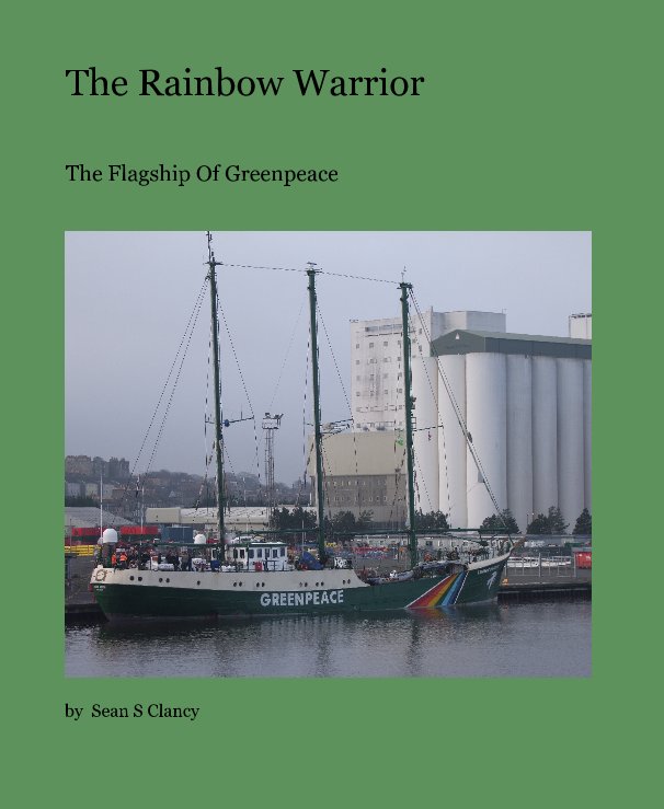 View The Rainbow Warrior by Sean S Clancy