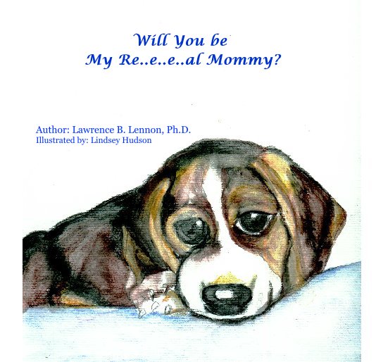 Ver Will You be My Re..e..e..al Mommy? por Lawrence B. Lennon, Ph.D.