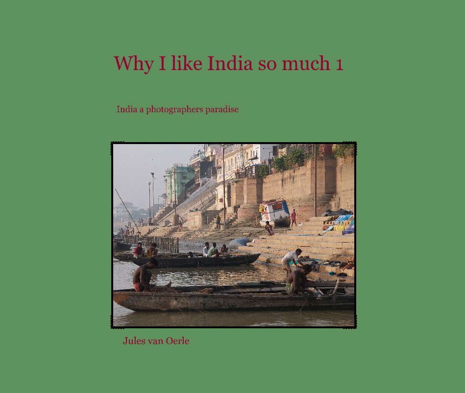 View Why I like India so much 1 by Jules van Oerle