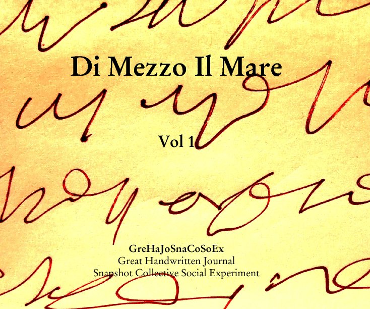 View Di Mezzo Il Mare


Vol 1 by GreHaJoSnaCoSoEx
Great Handwritten Journal 
Snapshot Collective Social Experiment