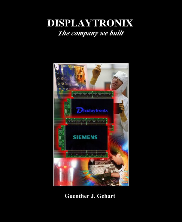 View DISPLAYTRONIX The company we built by Guenther J. Gehart