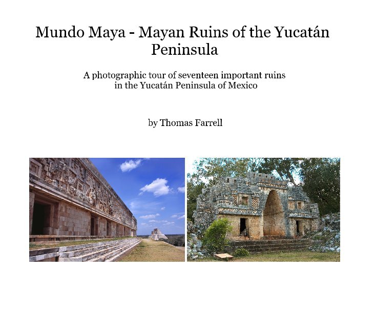 Visualizza Mundo Maya - Mayan Ruins of the YucatÃ¡n Peninsula di Thomas Farrell