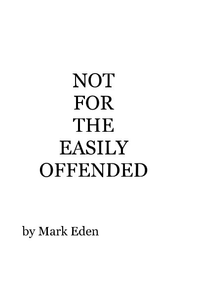 NOT FOR THE EASILY OFFENDED nach Mark Eden anzeigen