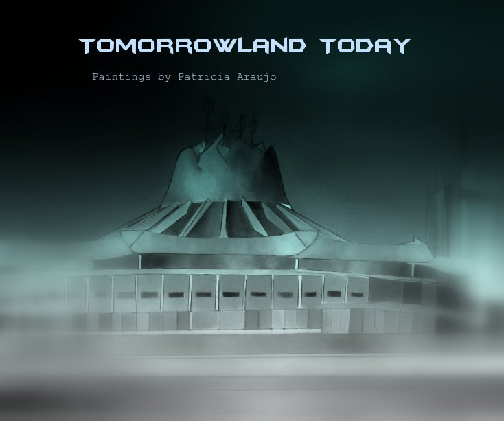 View Tomorrowland Today by Patricia Araujo
