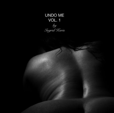 UNDO ME
VOL. 1
by
Ingrid Karis book cover