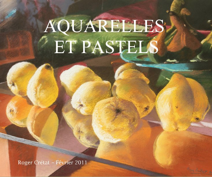 Visualizza AQUARELLES ET PASTELS di Roger Crétat - Février 2011