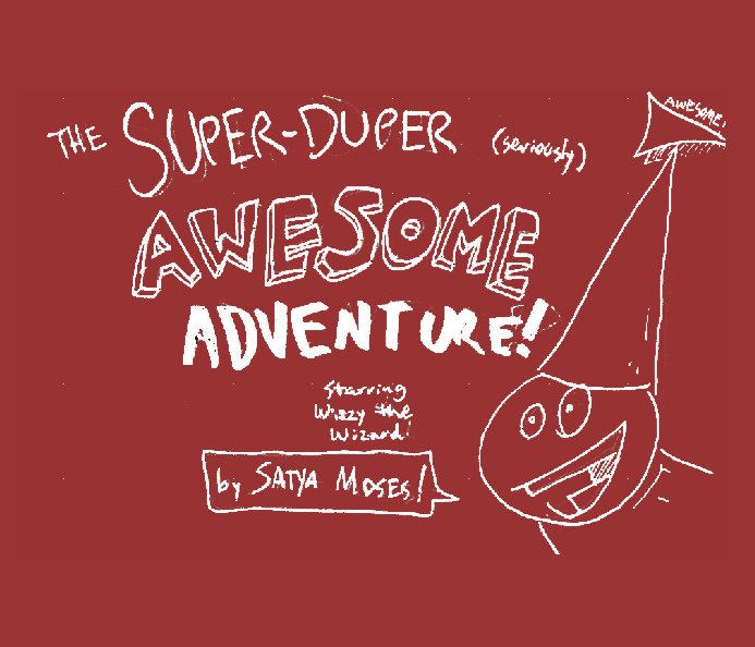 Bekijk The Super-Duper (seriously) Awesome Adventure! op Satya Moses