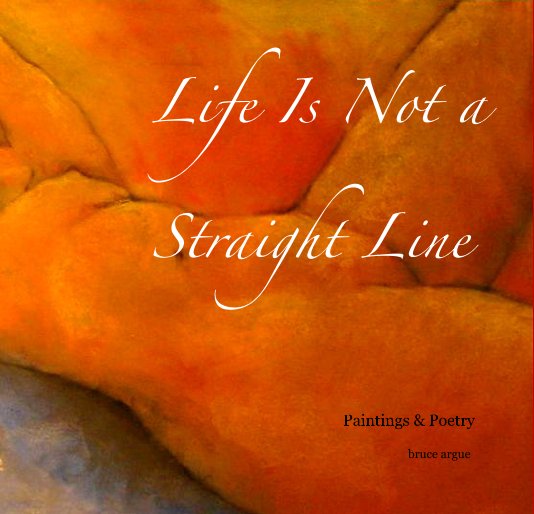 View Life Is Not a Straight Line by bruce argue