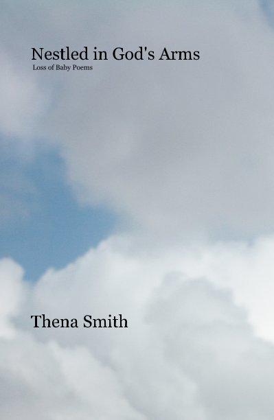 View Nestled in God's Arms Loss of Baby Poems by Thena Smith