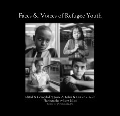 Faces & Voices of Refugee Youth Edited & Compiled by Joyce A. Kelen & Leslie G. Kelen Photographs by Kent Miles Center for Documentary Arts book cover