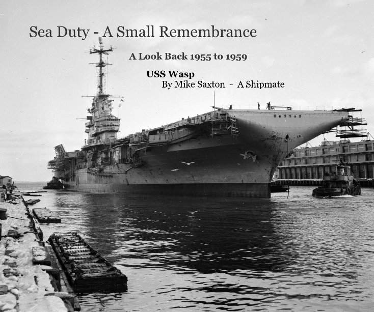 Ver Sea Duty - A Small Remembrance por USS Wasp                 
                                                            By Mike Saxton  -  A Shipmate