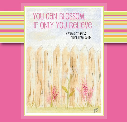 You Can Blossom, If Only You Believe nach Katie Clothier and Traci McLaughlin anzeigen