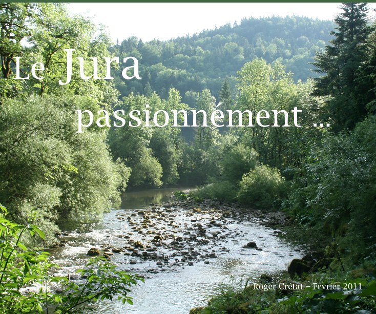 Ver Le Jura passionnément ... por Roger Crétat - Février 2011