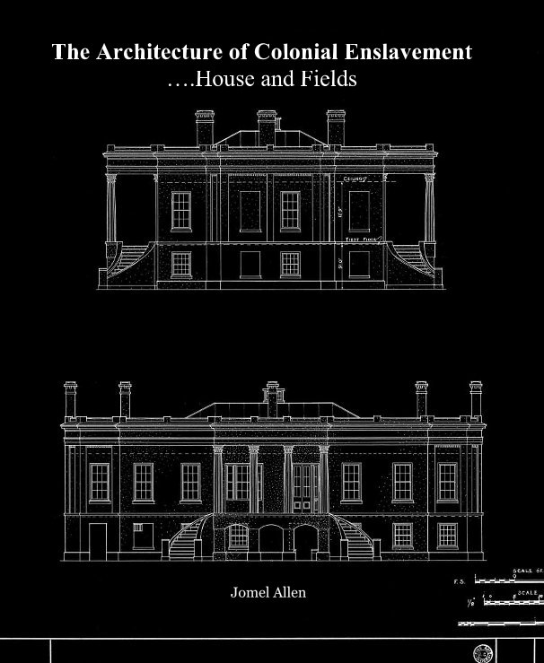 View The Architecture of Colonial Enslavement ….House and Fields by Jomel Allen