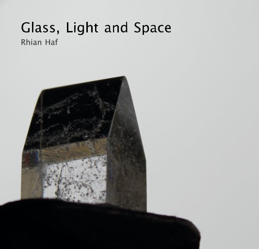 View Glass, Light and Space by Rhian Haf