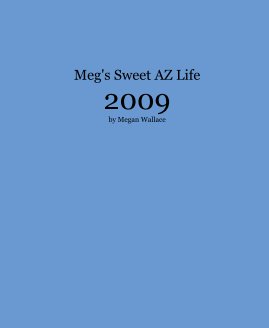 Meg's Sweet AZ Life 2009 by Megan Wallace book cover