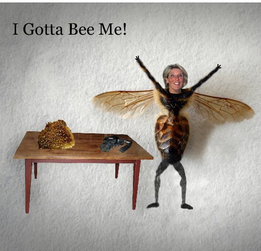 View I Gotta Bee Me! by Susan Littlefield