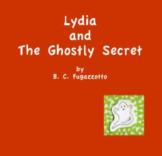 Lydia and The Ghostly Secret by B. C. Fugazzotto book cover