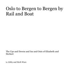 Oslo to Bergen to Bergen by Rail and Boat book cover