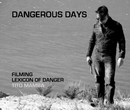 DANGEROUS DAYS FILMING LEXICON OF DANGER TITO MAMBA book cover