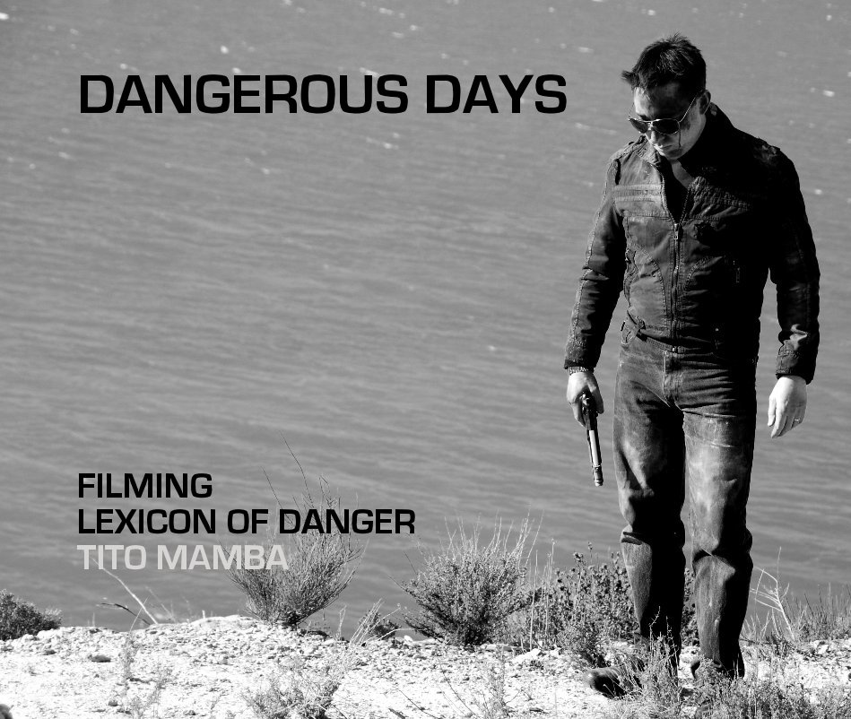 View DANGEROUS DAYS FILMING LEXICON OF DANGER TITO MAMBA by Tito Mamba