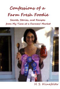 Confessions of a Farm Fresh Foodie Secrets, Stories, and Recipes from My Time at a Farmers' Market book cover