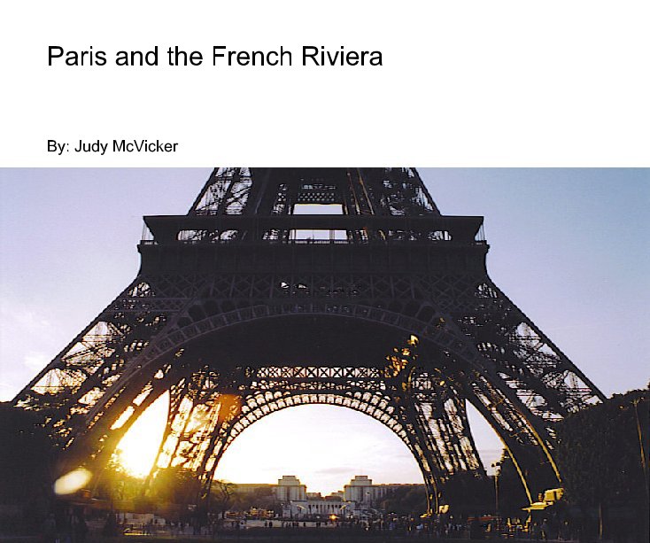 View Paris and the French Riviera by By: Judy McVicker