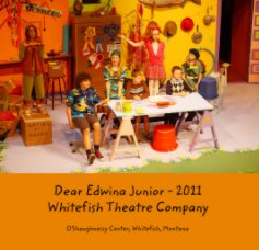 Dear Edwina Junior - 2011 Whitefish Theatre Company book cover