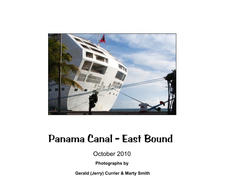 View Panama Canal - East Bound by Photographs by Gerald (Jerry) Currier & Marty Smith