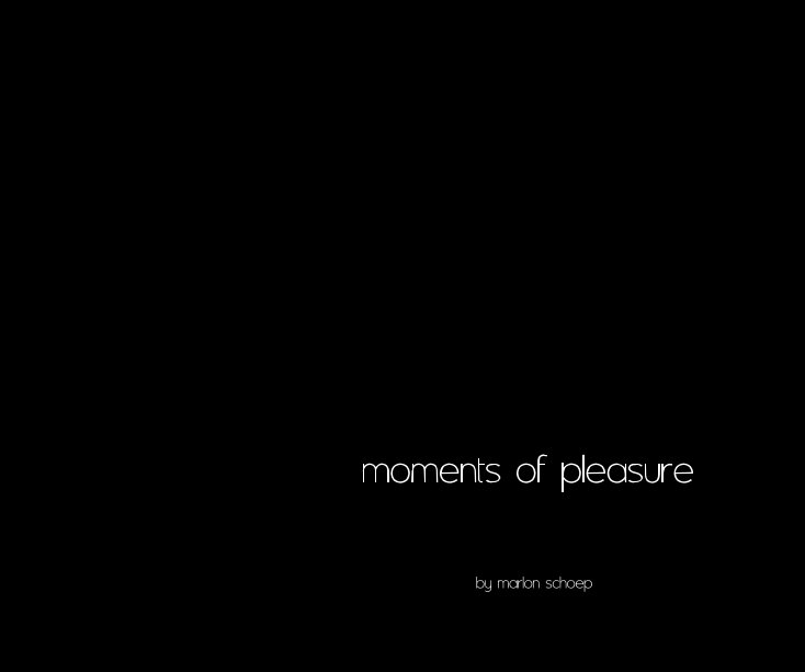 View Moments of Pleasure by Marlon Schoep